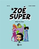Couverture du livre « Zoé super Tome 1 ; même pas peur ! » de Mr Tan et Laurent Dufreney aux éditions Bd Kids