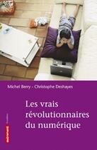 Couverture du livre « Les vrais révolutionnaires du numérique » de Christophe Deshayes et Michel Berry aux éditions Autrement