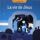 Couverture du livre « La vie de Jésus » de Olivier Latyk et Eric Singelin et Nirham Tervuren aux éditions Bayard Jeunesse