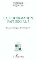 Couverture du livre « L'AUTOFORMATION, FAIT SOCIAL ? : Aspects historiques et sociologiques » de Philippe Carre et Andre Moisan aux éditions L'harmattan