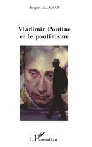 Couverture du livre « Vladimir poutine et le poutinisme » de Jacques Allaman aux éditions L'harmattan