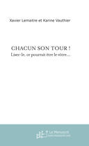 Couverture du livre « Chacun son tour ! lisez-le, ce pourrait etre le votre... » de Xavier Lemaitre aux éditions Le Manuscrit