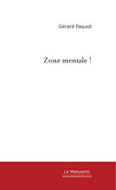 Couverture du livre « Zone mentale ! » de Gerard Paquot aux éditions Le Manuscrit