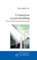 Couverture du livre « L'evaluation en peacebuilding » de Marie-Agnes Tur aux éditions Le Manuscrit