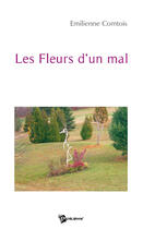 Couverture du livre « Les fleurs d'un mal » de Marie Emili Comtois aux éditions Publibook