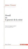 Couverture du livre « Orwell ou le pouvoir de la vérité » de James Conant aux éditions Agone