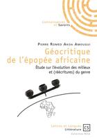 Couverture du livre « Géocritique de l'épopée africaine ; étude sur l'évolution des milieux et (réécritures) du genre » de Pierre Romeo Akoa Amougui aux éditions Connaissances Et Savoirs