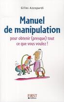 Couverture du livre « Manuel de manipulation ; pour obtenir (presque) tout ce que vous voulez ! » de Gilles Azzopardi aux éditions First