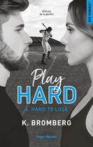Couverture du livre « Play hard Tome 4 : hard to lose » de K. Bromberg aux éditions Hugo Roman