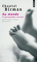 Couverture du livre « Au monde ; ce qu'accoucher veut dire » de Chantal Birman aux éditions Points