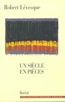 Couverture du livre « Un siecle en pieces » de Robert Levesque aux éditions Boreal