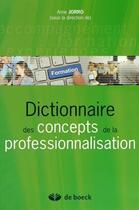 Couverture du livre « Dictionnaire des concepts de la professionnalisation » de Anne Jorro aux éditions De Boeck Superieur
