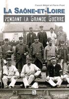 Couverture du livre « Saône-et-Loire dans la grande guerre » de Pierre Prost et Frank Metrot aux éditions Editions Sutton