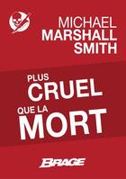 Couverture du livre « Plus cruel que la mort » de Michael Marshall Smith aux éditions Brage