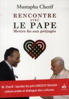 Couverture du livre « Rencontre avec le Pape ; mettre fin aux préjugés » de Mustapha Cherif aux éditions Albouraq
