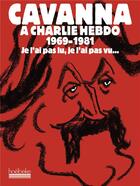Couverture du livre « Cavanna à charlie hebdo, 1969-1981 ; je l'ai pas lu, je l'ai pas vu... » de Cavanna aux éditions Hoebeke