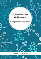 Couverture du livre « Une première amoureuse » de Edmond De Goncourt et Jules De Goncourt aux éditions La Part Commune