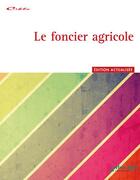 Couverture du livre « Le foncier agricole ; édition 2017 » de Marie-Claire Coutin aux éditions Educagri