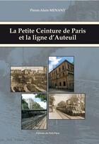 Couverture du livre « La petite ceinture de Paris et la ligne d'Auteuil » de Pierre-Alain Menant aux éditions Petit Pave