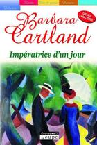 Couverture du livre « Impératrice d'un jour » de Barbara Cartland aux éditions Editions De La Loupe