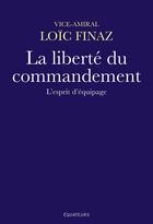 Couverture du livre « La liberté du commandement ; l'esprit d'equipage » de Loic Finaz aux éditions Des Equateurs