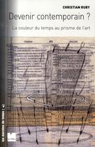 Couverture du livre « Devenir contemporain ? la couleur du temps au prisme de l'art » de Christian Ruby aux éditions Felin