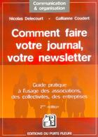 Couverture du livre « Comment faire votre journal, votre newsletter - guide pratique a l'usage des associations, des colle » de Delecourt/Coudert aux éditions Puits Fleuri