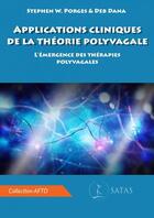 Couverture du livre « Applications cliniques de la théorie polyvagale : l'émergence des thérapies polyvagales » de Stephen W. Porges et Deb Dana aux éditions Satas