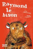 Couverture du livre « Raymond le bison » de Lou Beauchesne et Kate Chappell aux éditions Alice