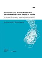 Couverture du livre « Etudiants du Sud et internationalisation des hautes écoles: entre illusions et espoirs : Un parcours du combattant vers la qualification et l'emploi » de Claudio Bolzman et Ibrahima Guissé aux éditions Ies