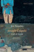 Couverture du livre « Joseph Czapski ; l'art et la vie » de Eric Karpeles aux éditions Noir Sur Blanc