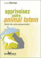 Couverture du livre « Apprivoisez votre animal totem » de Lucy Harmer aux éditions Jouvence