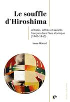 Couverture du livre « Le souffle d'Hiroshima : Artistes, lettrés et savants français dans l'ère atomique (1945-1960) » de Anne Wattel aux éditions Episteme