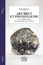 Couverture du livre « Art brut et psychanalyse 2ed - une exploration du processus de creation » de Pascal Roman aux éditions Infolio