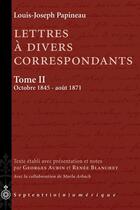 Couverture du livre « Lettres à divers correspondants t.2 ; octobre 1845 - août 1871 » de Louis-Joseph Papineau aux éditions Pu Du Septentrion