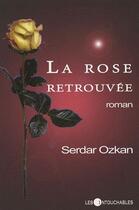 Couverture du livre « La rose retrouvée » de Serdar Ozkan aux éditions Les Intouchables