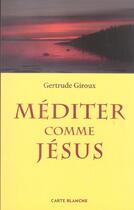 Couverture du livre « Mediter comme jesus » de Gertrude Giroux aux éditions Carte Blanche