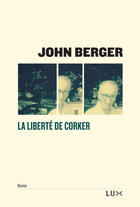 Couverture du livre « La liberté de corker » de John Berger aux éditions Lux Éditeur