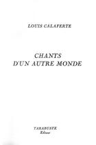 Couverture du livre « Chants d'un autre monde - louis calaferte » de Louis Calaferte aux éditions Tarabuste