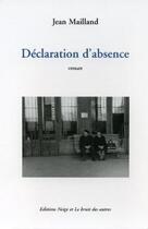 Couverture du livre « Declaration d'absence » de Jean Mailland aux éditions Le Bruit Des Autres