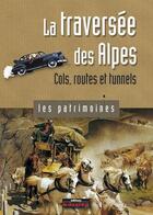 Couverture du livre « La traversée des Alpes ; cols, routes et tunnels » de Jean-Pierre Martin aux éditions Le Dauphine Libere