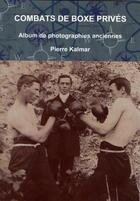 Couverture du livre « Combats de boxe prives » de Pierre Kalmar aux éditions Lulu