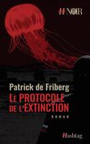 Couverture du livre « Le protocole de l'extinction » de Patrick De Friberg aux éditions Hashtag
