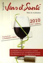 Couverture du livre « Vins et santé ; élixir de modération ; les bienfaits d'une consommation modérée et responsable du vin (édition 2010) » de  aux éditions Dubos N'co