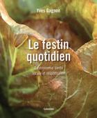 Couverture du livre « Le festin quotidien ; gastronomie santé locale et responsable » de Yves Gagnon aux éditions Colloidales