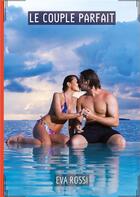 Couverture du livre « Le Couple Parfait : Conte Érotique Interdit de Sexe Hard Français » de Rossi Eva aux éditions Tredition