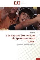 Couverture du livre « L'evaluation economique du spectacle sportif tome i - - principes methodologiques » de Eric Barget aux éditions Editions Universitaires Europeennes