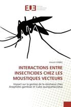 Couverture du livre « Interactions entre insecticides chez les moustiques vecteurs - impact sur la gestion de la resistanc » de Corbel Vincent aux éditions Editions Universitaires Europeennes