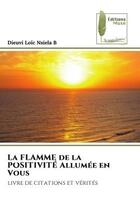 Couverture du livre « La FLAMME de la POSITIVITÉ Allumée en Vous : livre de citations et vérités » de Dieuvi Loïc Nsiela B aux éditions Muse