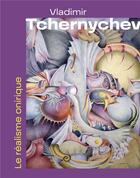 Couverture du livre « Vladimir Tchernychev : le réalisme onirique » de Annie Teyssier aux éditions Snoeck Gent